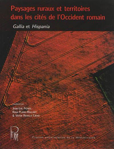 Paysages ruraux et territoires dans les cités de l'Occident romain : Gallia et Hispania. Paisajes rurales y territorios en las ciudades del Occidente romano : Gallia e Hispania : actes du colloque international AGER IX, Barcelone, 25-27 mars 2010