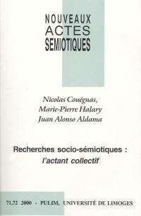 Nouveaux actes sémiotiques, n° 71-72. Recherches socio-sémiotiques, l'actant collectif