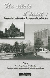 Un siècle d'écart : comprendre l'urbanisme, le paysage et l'architecture