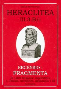 Héraclite d'Ephèse. Vol. 3-3B1. Les vestiges : les fragments du livre d'Héraclite : les textes pertinents : textes, traductions, apparats I-III. Heraclitea. Vol. 3-3B1. Les vestiges : les fragments du livre d'Héraclite : les textes pertinents : textes, traductions, apparats I-III