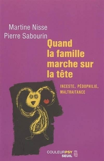 Quand la famille marche sur la tête : inceste, pédophilie, maltraitance