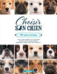 Choisir son chien ! : 100 races à la loupe