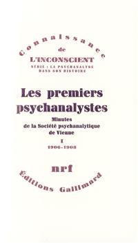 Les Premiers psychanalystes : minutes de la Société psychanalytique de Vienne. Vol. 1. 1906-1908