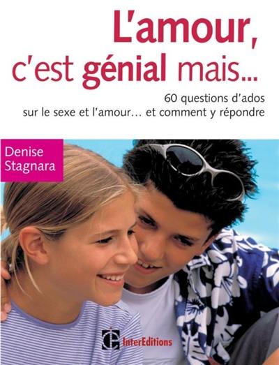 L'amour, c'est génial mais... : 60 questions d'ados sur le sexe et l'amour... et comment y répondre