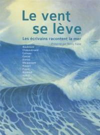 Le vent se lève : les écrivains racontent la mer