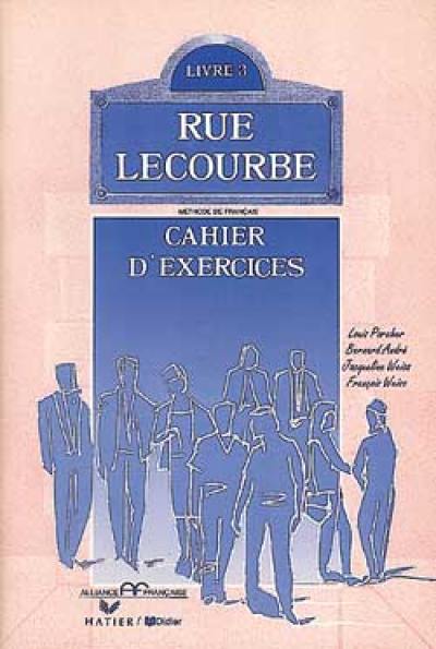 Rue Lecourbe, livre 3 : cahier d'exercices et d'activités complémentaires avec corrigés