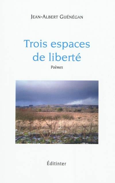 Trois espaces de liberté : poèmes