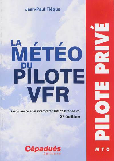 La météo du pilote VFR : savoir analyser et interpréter son dossier de vol