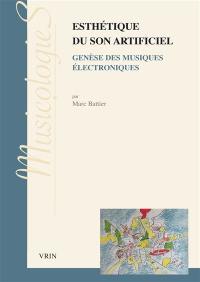 Esthétique du son artificiel : genèse des musiques électroacoustiques