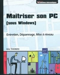 Maîtriser son PC sous Windows : entretien, dépannage, mise à niveau