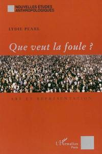 Que veut la foule ? : art et représentation