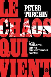 Le chaos qui vient : élites, contre-élites, et la voie de la désintégration politique