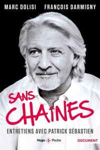 Sans chaînes : entretiens avec Patrick Sébastien