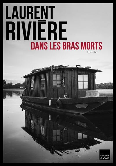 Dans les bras morts : thriller