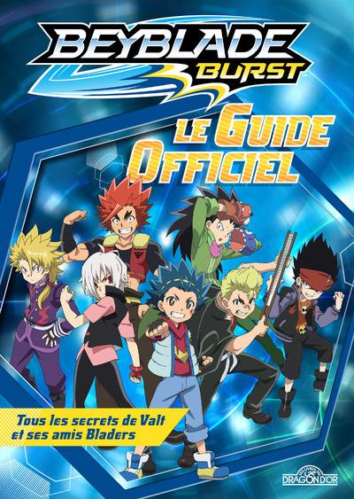 Beyblade burst : le guide officiel : tous les secrets de Valt et ses amis Bladers