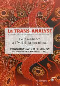 La trans-analyse, art initiatique, voie de la connaissance de soi, méthode psycho-corporelle : de la résilience à l'éveil de la conscience