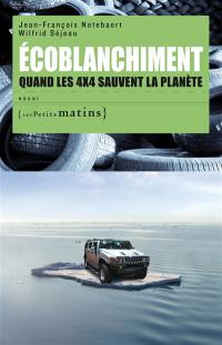 Ecoblanchiment : quand les 4X4 sauvent la planète : essai