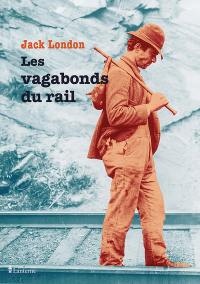 Les vagabonds du rail. Comment je suis devenu socialiste