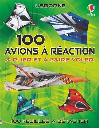 100 avions à réaction : à plier et à faire voler