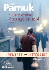 Cette chose étrange en moi : la vie, les aventures, les rêves du marchand de boza Mevlut Karatas et l'histoire de ses amis, et tableau de la vie à Istanbul entre 1969 et 2012, vue par les yeux de nombreux personnages