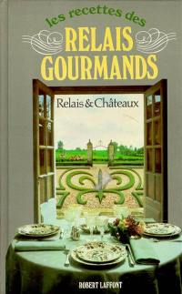 Les Recettes des relais gourmands : relais et châteaux