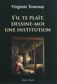 S'il te plaît, dessine-moi une institution