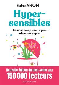 Hypersensibles : mieux se comprendre pour mieux s'accepter