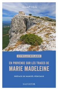 En Provence sur les traces de Marie Madeleine