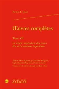 Oeuvres complètes. Vol. 7. La droite imposition des noms. De recta nominum impositione