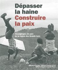 Dépasser la haine, construire la paix : témoignages de paix de la région des Grands Lacs