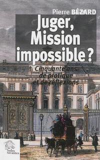 Juger, mission impossible ? : cinquante ans de pratique et de réflexions