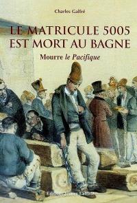 Le matricule 5.005 est mort au bagne : dans son village de Provence à Cuers, on l'appelait Mourre la Pacifique