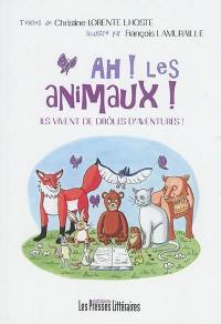 Ah ! les animaux ! : ils vivent de drôles d'aventures ! : contes