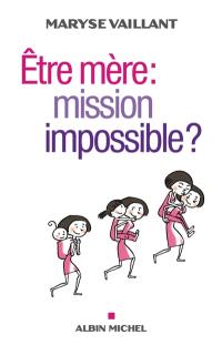 Etre mère : mission impossible ?