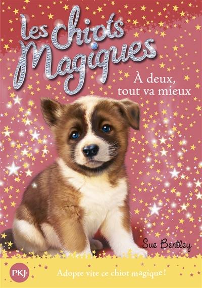 Les chiots magiques. Vol. 10. A deux, tout va mieux