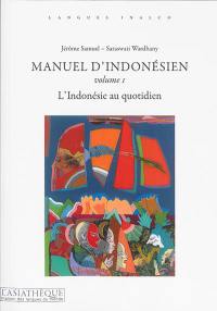 Manuel d'indonésien. Vol. 1. L'Indonésie au quotidien