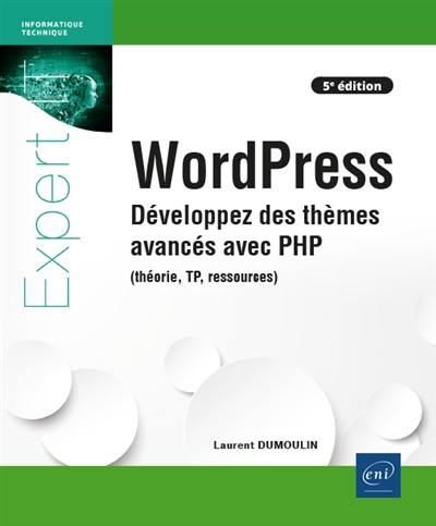 WordPress : développez des thèmes avancés avec PHP : théorie, TP, ressources