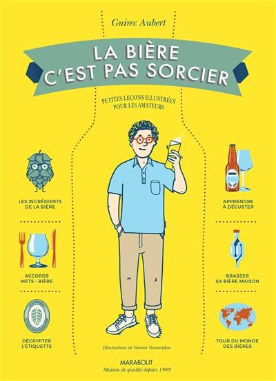 La bière, c'est pas sorcier : petites leçons illustrées pour les amateurs