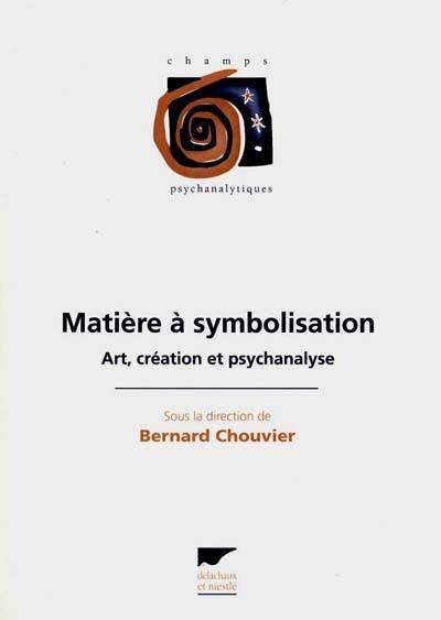 Matière à symbolisation : art, création et psychanalyse