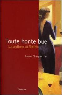 Toute honte bue : l'alcoolisme au féminin