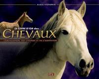 Le livre d'or des chevaux : l'encyclopédie des chevaux et de l'équitation