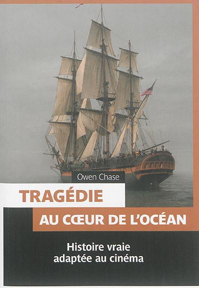 Tragédie au coeur de l'océan : histoire vraie adaptée au cinéma. The disaster of the whaleship Essex