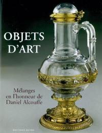 Objets d'art : mélanges en l'honneur de Daniel Alcouffe