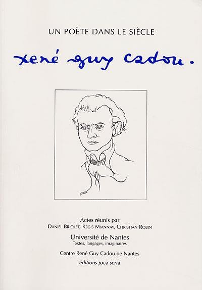 Un poète dans le siècle, René Guy Cadou : colloque des 12, 13, 14 novembre 1998