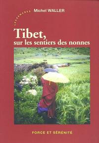 Tibet, sur les sentiers des nonnes : force et sérénité