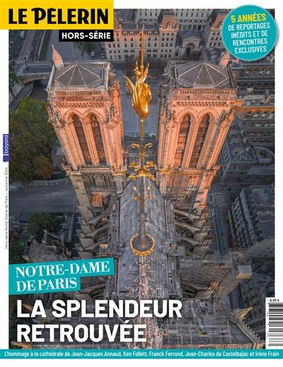 Le Pèlerin, hors-série. Notre-Dame de Paris : la splendeur retrouvée : 5 années de reportages inédits et de rencontres exclusives Le Pèlerin, hors-série. Notre-Dame de Paris : la splendeur retrouvée : 5 années de reportages inédits et de rencontres exclusives