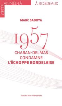 1957 : Chaban-Delmas condamne l'échoppe bordelaise