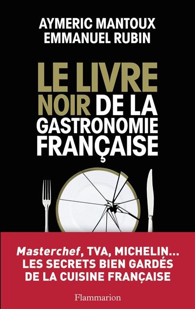 Le livre noir de la gastronomie française