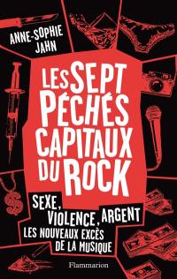 Les sept péchés capitaux du rock : sexe, violence, argent : les nouveaux excès de la musique