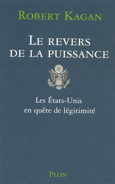 Le revers de la puissance : les Etats-Unis en quête de légitimité